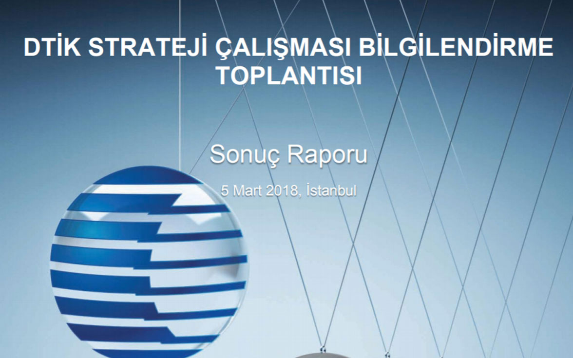 DTİK Strateji Çalışması Bilgilendirme Toplantısı Sonuç Raporu